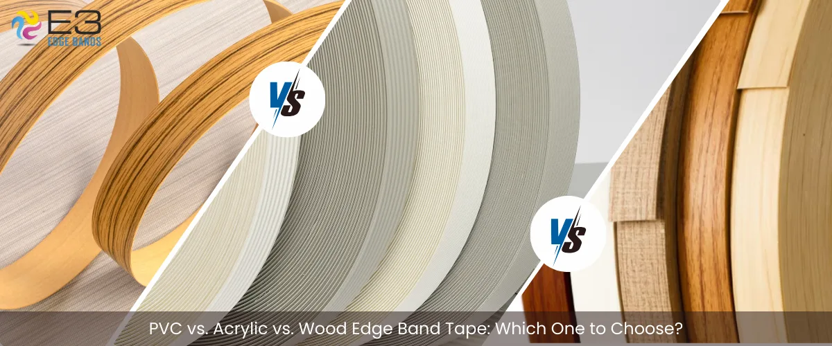 PVC vs. Acrylic vs. Wood Edge Band Tape Which One to Choose E3 Edge Band